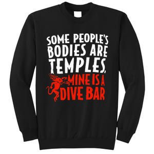 Some People's Bodies Are Temples Mine Is A Dive Bar Tall Sweatshirt