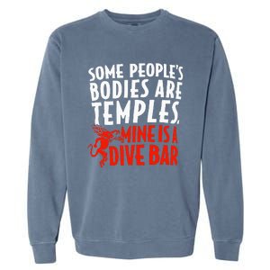 Some People's Bodies Are Temples Mine Is A Dive Bar Garment-Dyed Sweatshirt