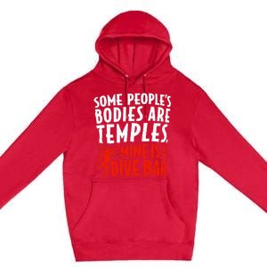 Some People's Bodies Are Temples Mine Is A Dive Bar Premium Pullover Hoodie