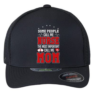 Some People Call Me Nurse The Most Important Call Me Mom Mother's Day Flexfit Unipanel Trucker Cap