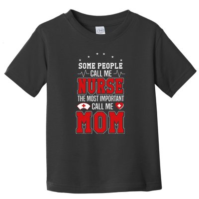 Some People Call Me Nurse The Most Important Call Me Mom Mother's Day Toddler T-Shirt