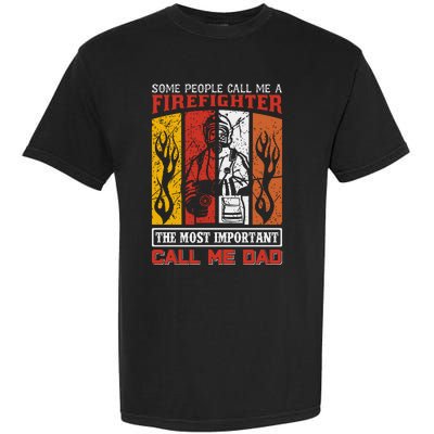 Some People Call Me A Firefighter The Most Important Call Me Dad Garment-Dyed Heavyweight T-Shirt