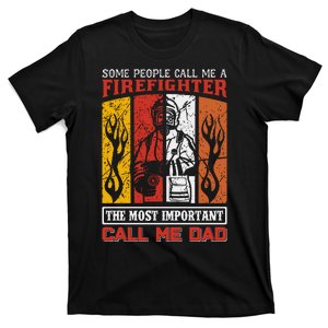 Some People Call Me A Firefighter The Most Important Call Me Dad T-Shirt