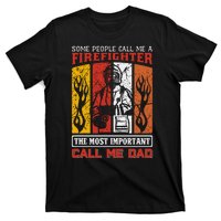 Some People Call Me A Firefighter The Most Important Call Me Dad T-Shirt