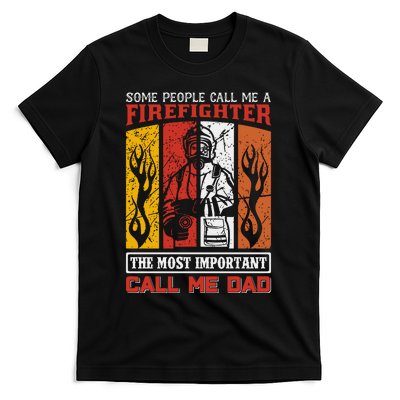 Some People Call Me A Firefighter The Most Important Call Me Dad T-Shirt