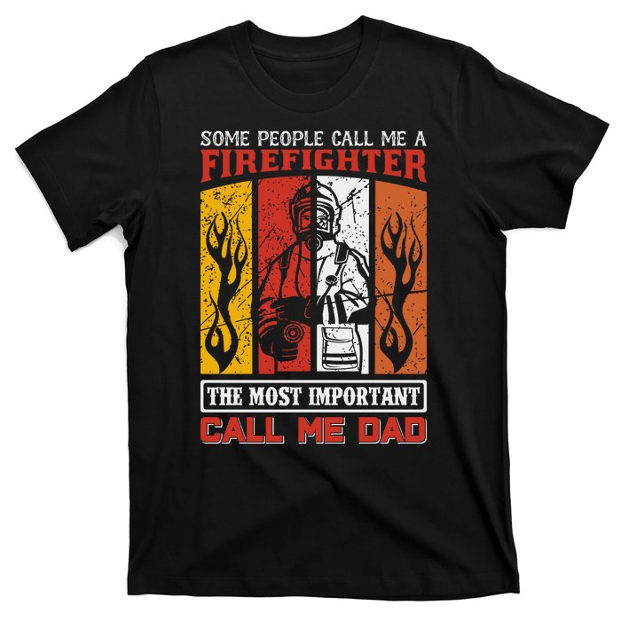 Some People Call Me A Firefighter The Most Important Call Me Dad T-Shirt