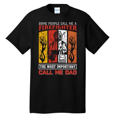 Some People Call Me A Firefighter The Most Important Call Me Dad Tall T-Shirt