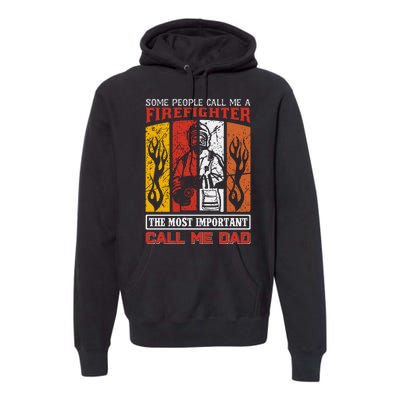 Some People Call Me A Firefighter The Most Important Call Me Dad Premium Hoodie