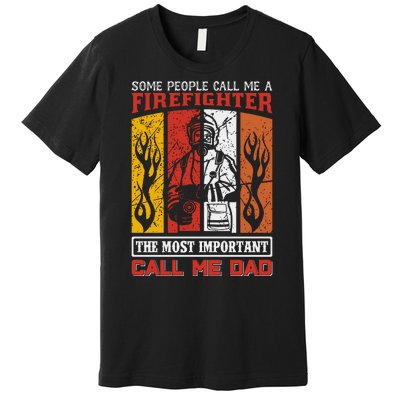 Some People Call Me A Firefighter The Most Important Call Me Dad Premium T-Shirt