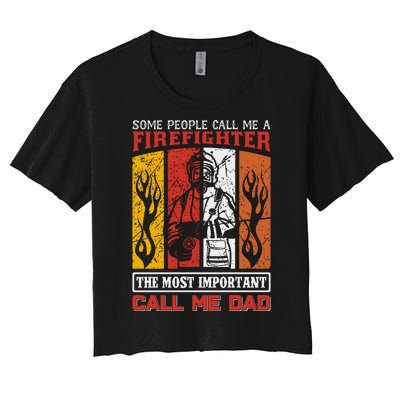 Some People Call Me A Firefighter The Most Important Call Me Dad Women's Crop Top Tee