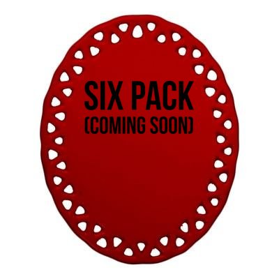 Six Pack Coming Soon Cute Gift Ceramic Oval Ornament