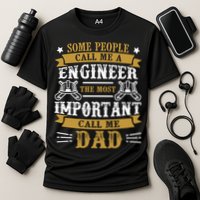 Some People Call Me A Engineer The Most Important Call Me Dad Gifts Performance Shirt