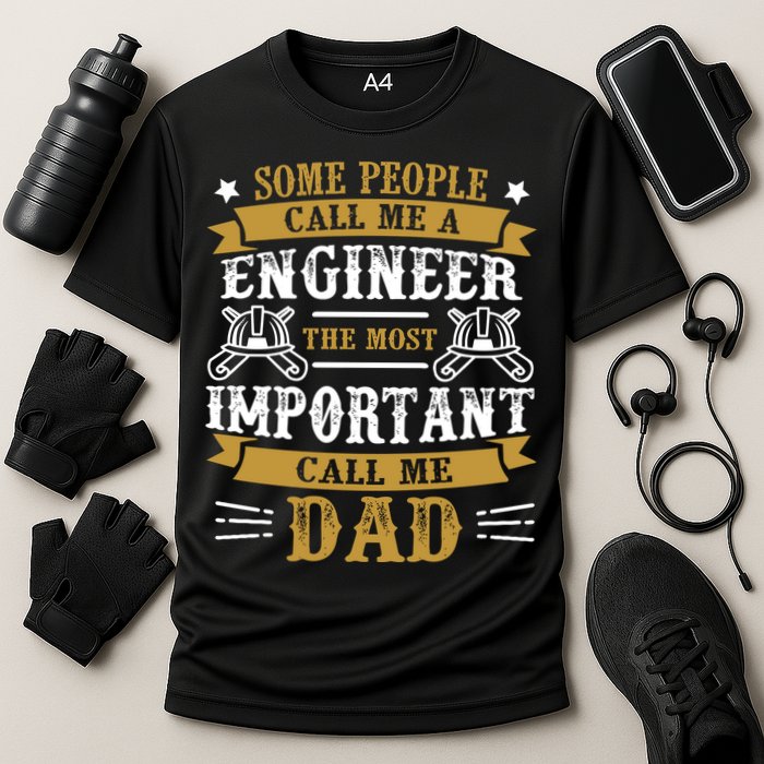 Some People Call Me A Engineer The Most Important Call Me Dad Gifts Performance Shirt