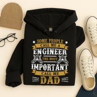 Some People Call Me A Engineer The Most Important Call Me Dad Gifts Hoodie