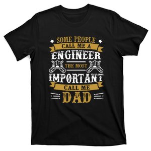 Some People Call Me A Engineer The Most Important Call Me Dad Gifts T-Shirt