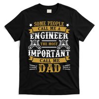 Some People Call Me A Engineer The Most Important Call Me Dad Gifts T-Shirt