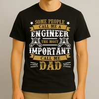 Some People Call Me A Engineer The Most Important Call Me Dad Gifts T-Shirt