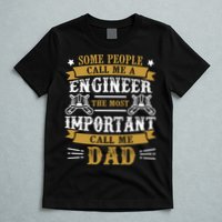 Some People Call Me A Engineer The Most Important Call Me Dad Gifts T-Shirt