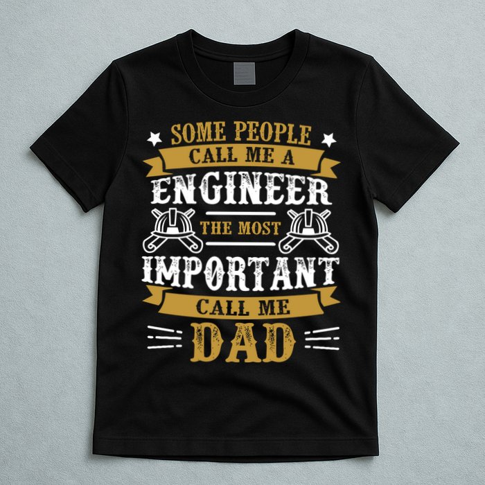 Some People Call Me A Engineer The Most Important Call Me Dad Gifts T-Shirt
