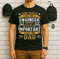 Some People Call Me A Engineer The Most Important Call Me Dad Gifts T-Shirt