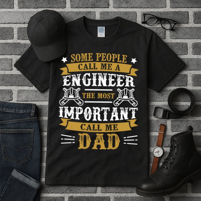 Some People Call Me A Engineer The Most Important Call Me Dad Gifts Tall T-Shirt