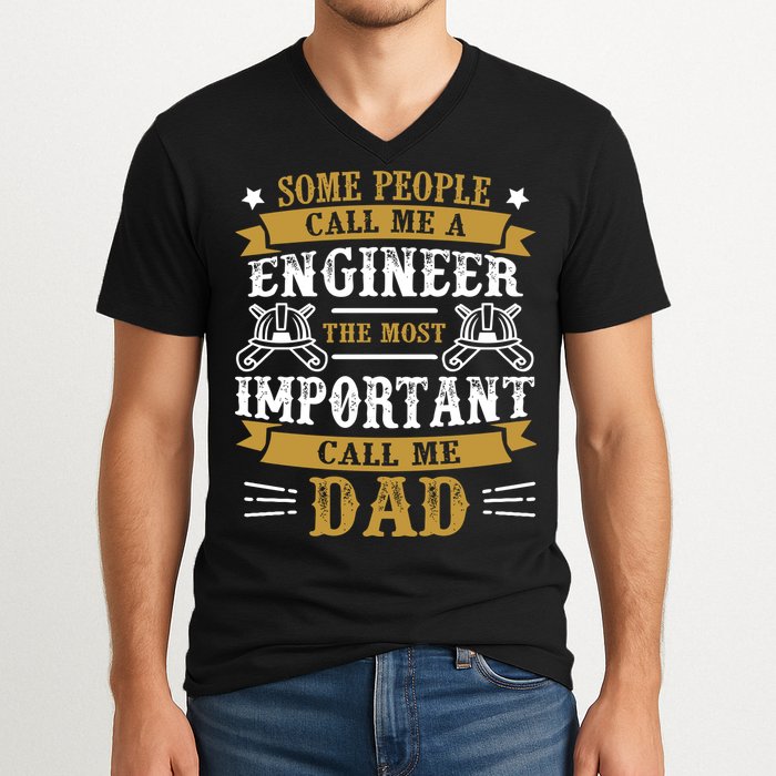 Some People Call Me A Engineer The Most Important Call Me Dad Gifts V-Neck T-Shirt