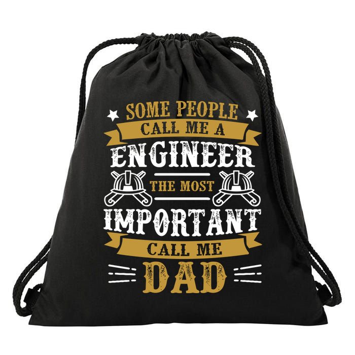 Some People Call Me A Engineer The Most Important Call Me Dad Gifts Drawstring Bag