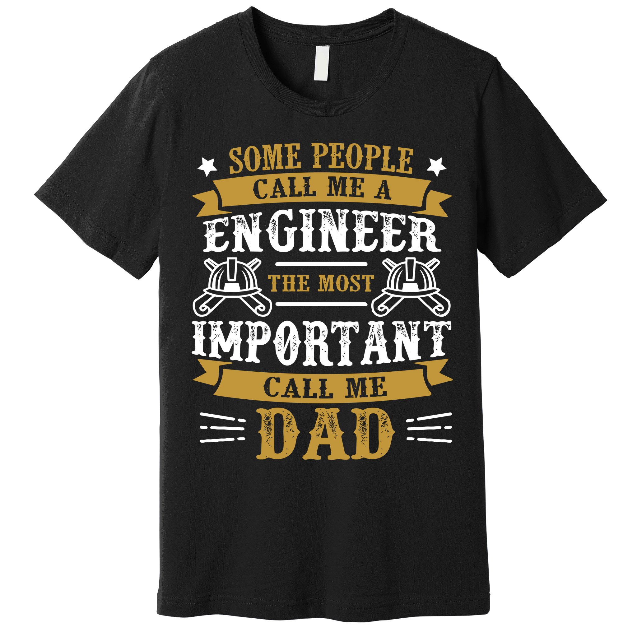 Some People Call Me A Engineer The Most Important Call Me Dad Gifts Premium T-Shirt