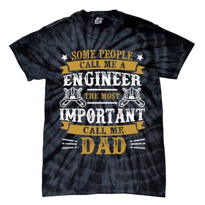 Some People Call Me A Engineer The Most Important Call Me Dad Gifts Tie-Dye T-Shirt