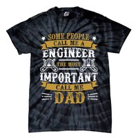 Some People Call Me A Engineer The Most Important Call Me Dad Gifts Tie-Dye T-Shirt