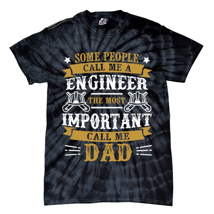 Some People Call Me A Engineer The Most Important Call Me Dad Gifts Tie-Dye T-Shirt