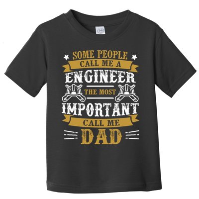 Some People Call Me A Engineer The Most Important Call Me Dad Gifts Toddler T-Shirt