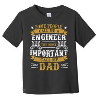 Some People Call Me A Engineer The Most Important Call Me Dad Gifts Toddler T-Shirt