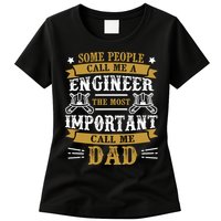 Some People Call Me A Engineer The Most Important Call Me Dad Gifts Womens T-Shirt
