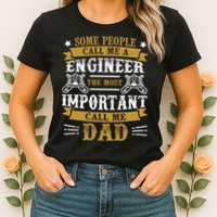 Some People Call Me A Engineer The Most Important Call Me Dad Gifts Womens T-Shirt