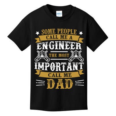 Some People Call Me A Engineer The Most Important Call Me Dad Gifts Kids T-Shirt