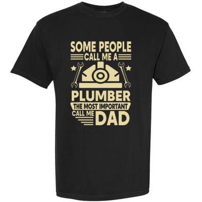 Some People Call Me A Plumber The Most Important Call Me Dad Garment-Dyed Heavyweight T-Shirt