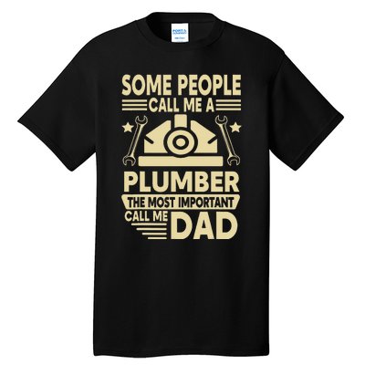 Some People Call Me A Plumber The Most Important Call Me Dad Tall T-Shirt