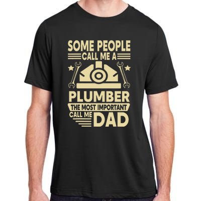 Some People Call Me A Plumber The Most Important Call Me Dad Adult ChromaSoft Performance T-Shirt