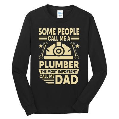 Some People Call Me A Plumber The Most Important Call Me Dad Tall Long Sleeve T-Shirt