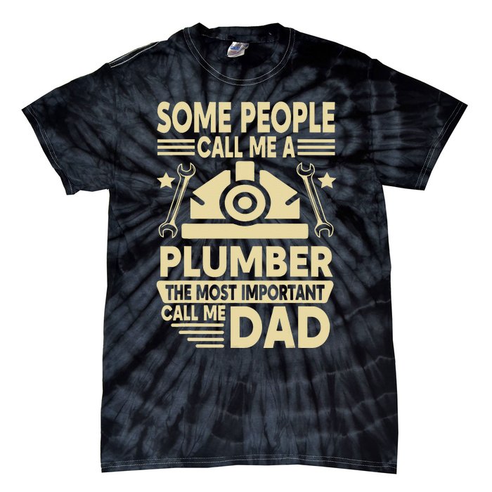 Some People Call Me A Plumber The Most Important Call Me Dad Tie-Dye T-Shirt