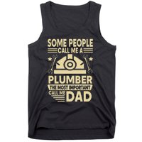 Some People Call Me A Plumber The Most Important Call Me Dad Tank Top