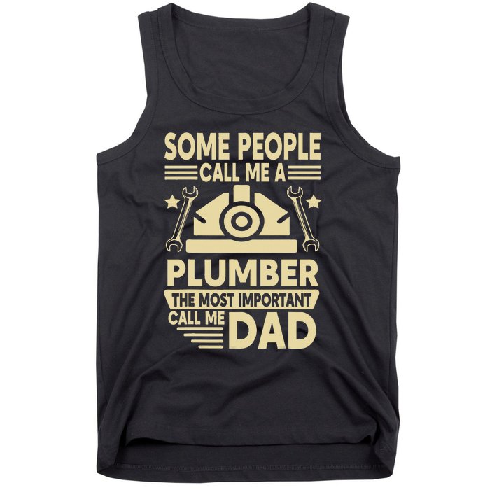 Some People Call Me A Plumber The Most Important Call Me Dad Tank Top