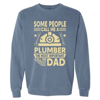 Some People Call Me A Plumber The Most Important Call Me Dad Garment-Dyed Sweatshirt