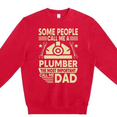 Some People Call Me A Plumber The Most Important Call Me Dad Premium Crewneck Sweatshirt