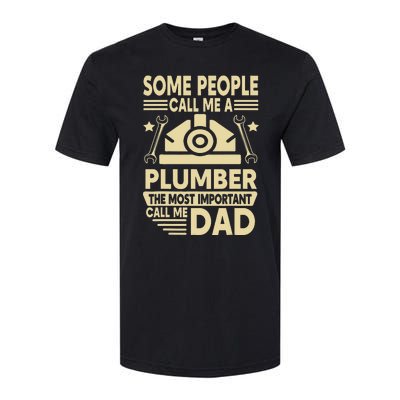 Some People Call Me A Plumber The Most Important Call Me Dad Softstyle CVC T-Shirt