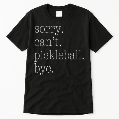 Sorry Pickleball Cant. Funny Pickleball Tall T-Shirt