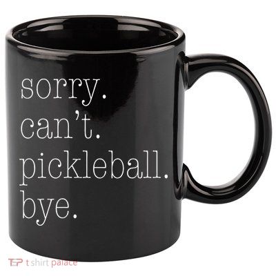 Sorry Pickleball Cant. Funny Pickleball 11oz C Handle Ceramic Mug