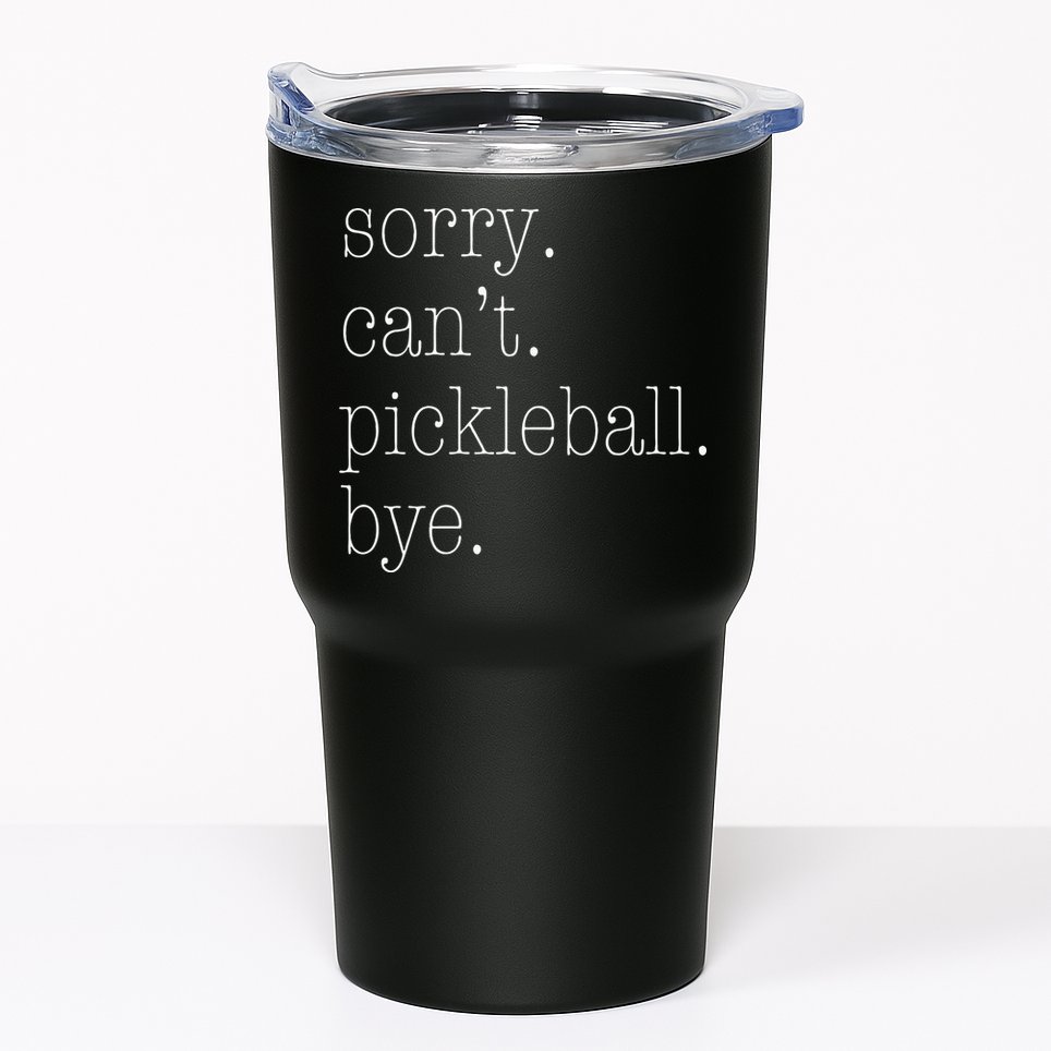 Sorry Pickleball Cant. Funny Pickleball Tumbler