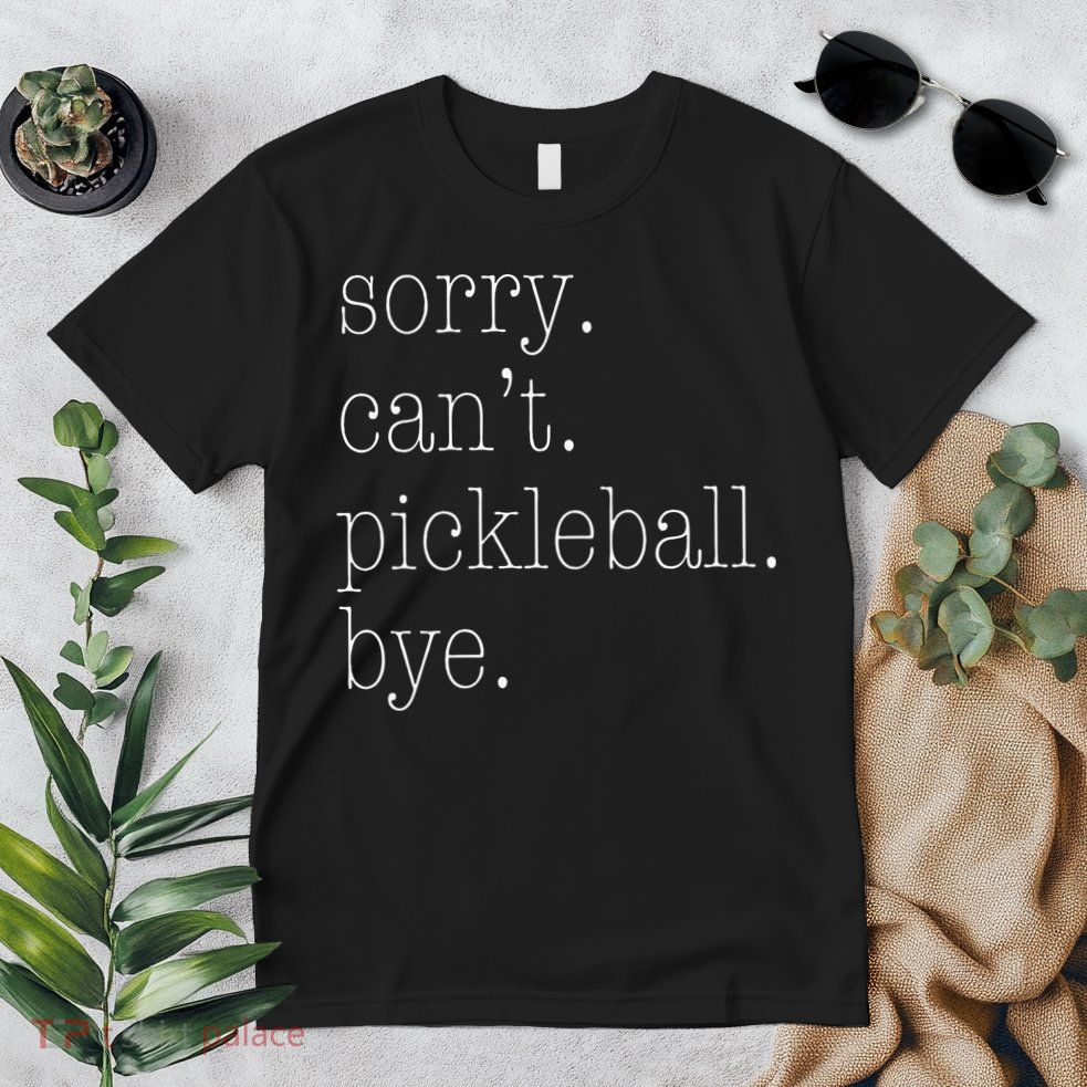 Sorry Pickleball Cant. Funny Pickleball Premium T-Shirt